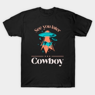 See You Later Cowboy Design T-Shirt